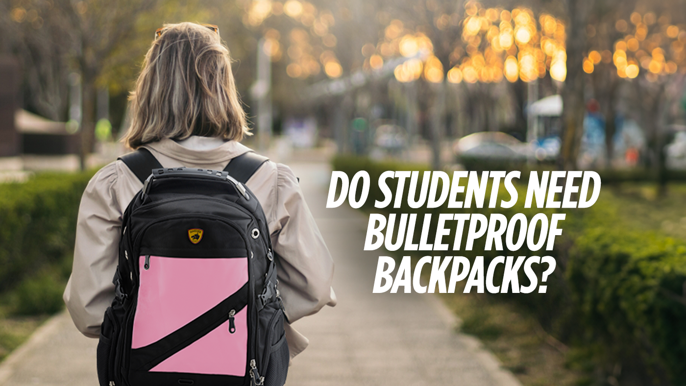 Do Students Need Bulletproof Backpacks?