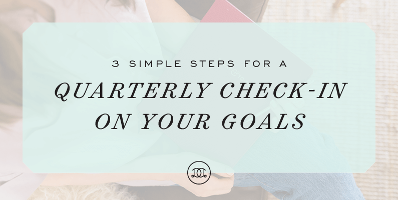 3 Simple Steps for a Quarterly Check-In on Your Goals