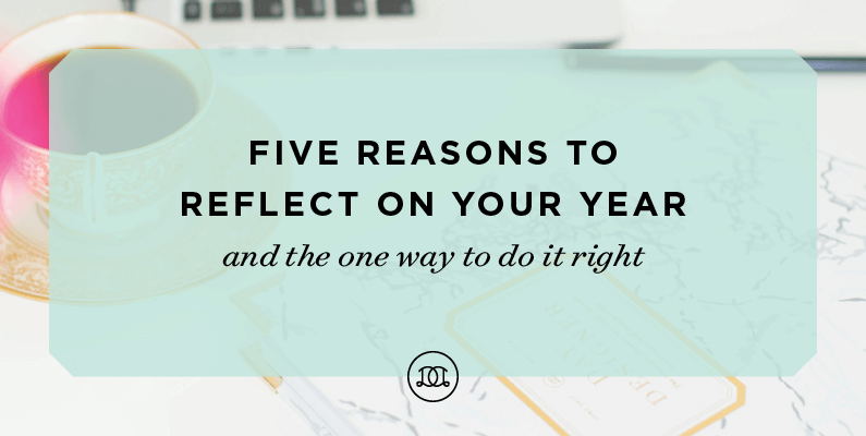 5 Reasons to Reflect On Your Year—and the One Way to Do It Right