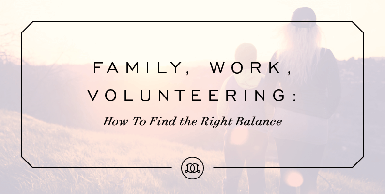 Family, Work, Volunteering: How To Find The Right Balance