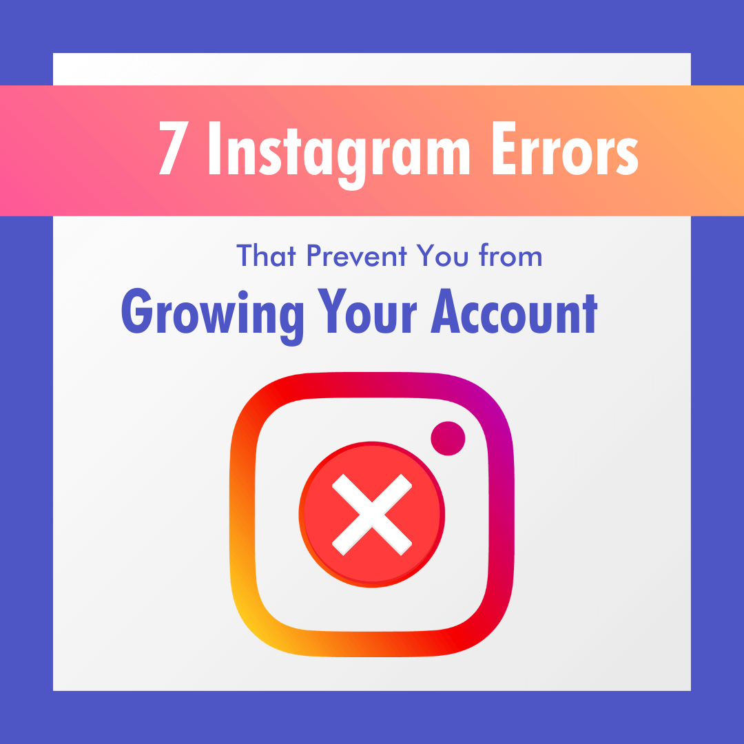 5 Instagram Errors That Prevent You from Growing Your Account