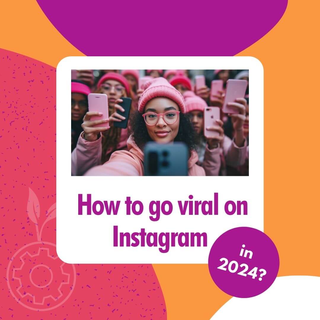 How to Go Viral on Instagram in 2024