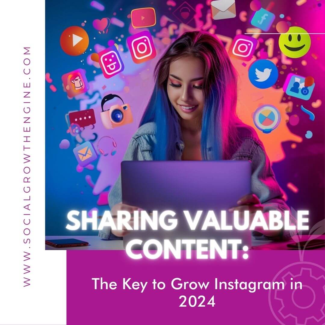 Sharing valuable content, the key to grow Instagram in 2024