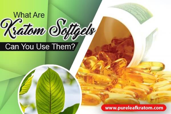 What Are Kratom Soft Gels? Can You Use Them?