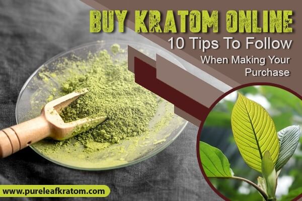 Buy Kratom Online: 10 Tips To Follow When Making Purchase