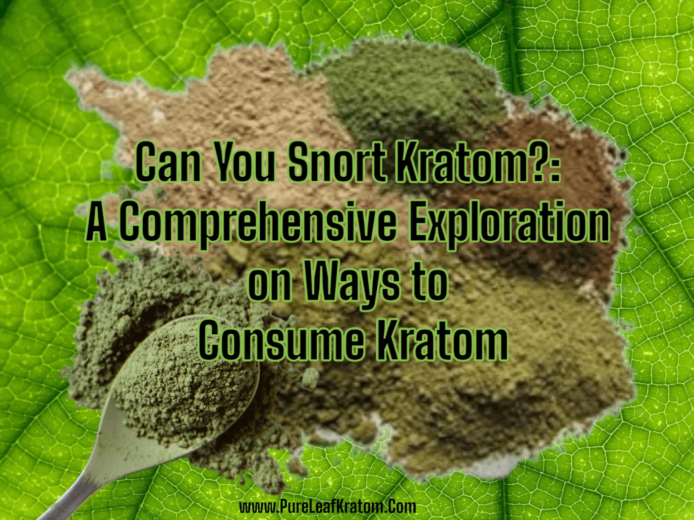 Can You Snort Kratom?: A Comprehensive Exploration on Ways to Consume Kratom