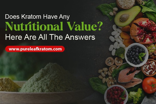Does Kratom Have Nutritional Value? Here Are The Answers!