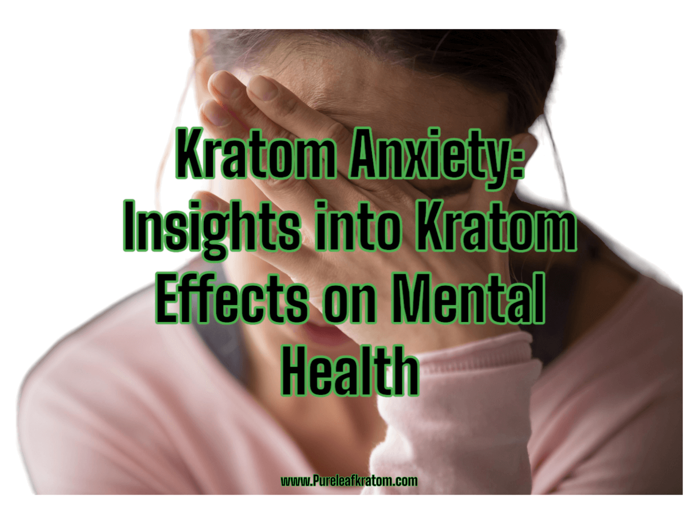 Kratom Anxiety: Insights into Kratom Effects on Mental Health