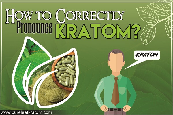 Kratom Pronunciation: The Right Way to Pronounce the Word “Kratom”
