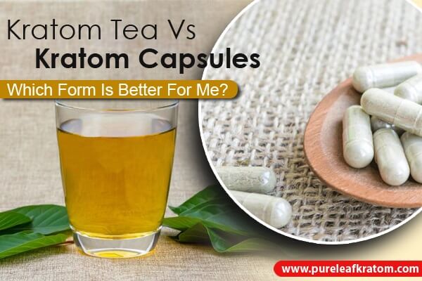 Kratom Tea Vs. Kratom Capsules: Which Form Is Better?