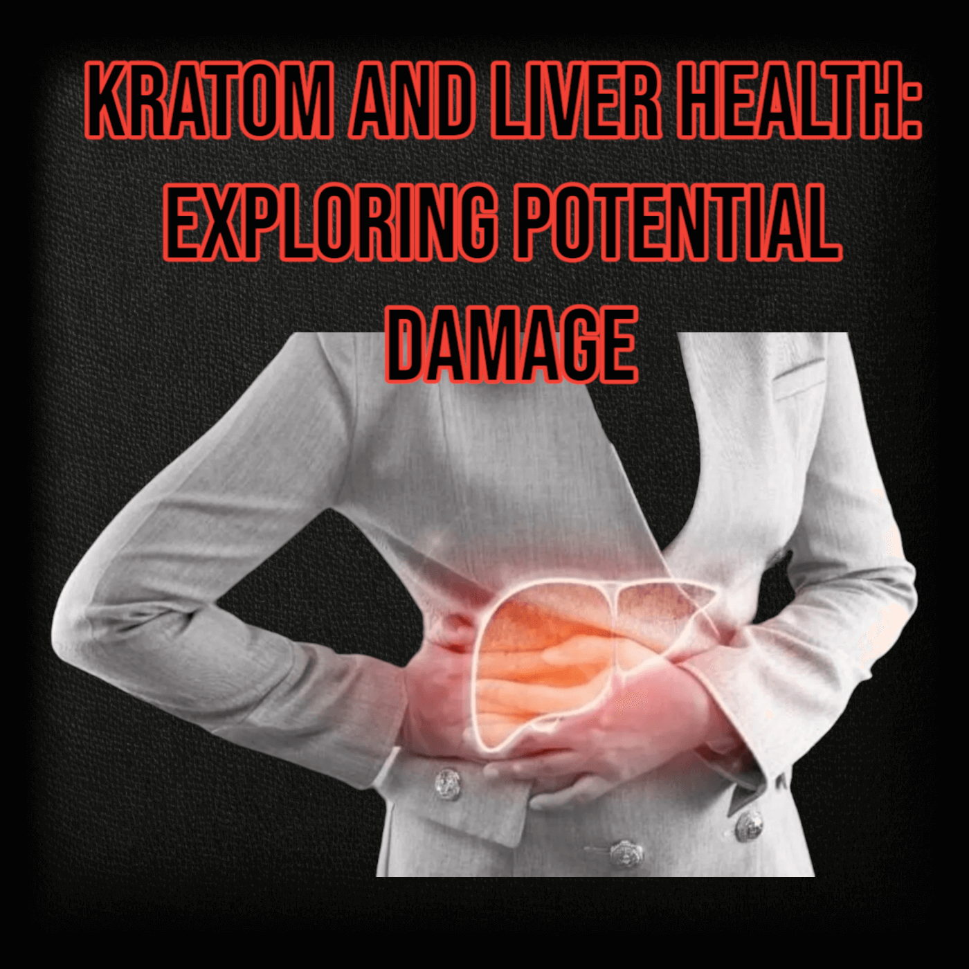 Does Kratom Cause Liver Damage? The Negotiation between Kratom and the Liver Health