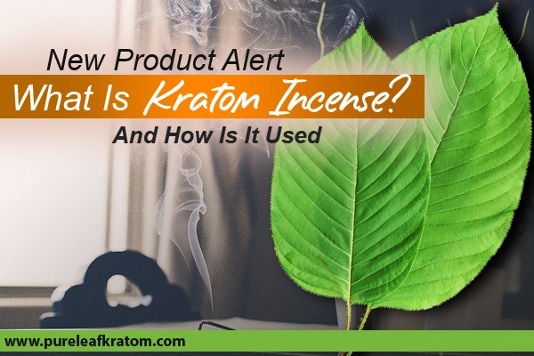 Product Alert: What Is Kratom Incense And How Is It Used?