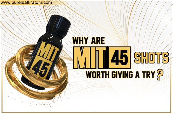 MIT 45 Kratom: The Next Best Thing to this World Shots?