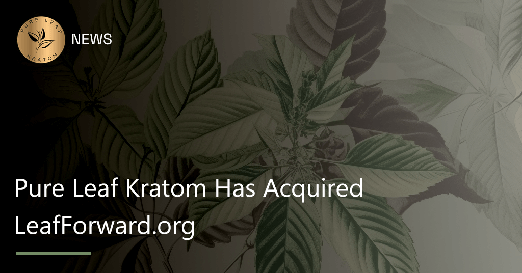 Pure Leaf Kratom Announces the Acquisition of LeafForward.org