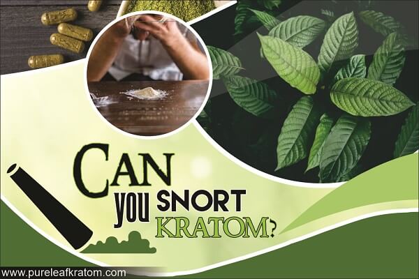 Can I Snort Kratom? Is It a Good Approach?