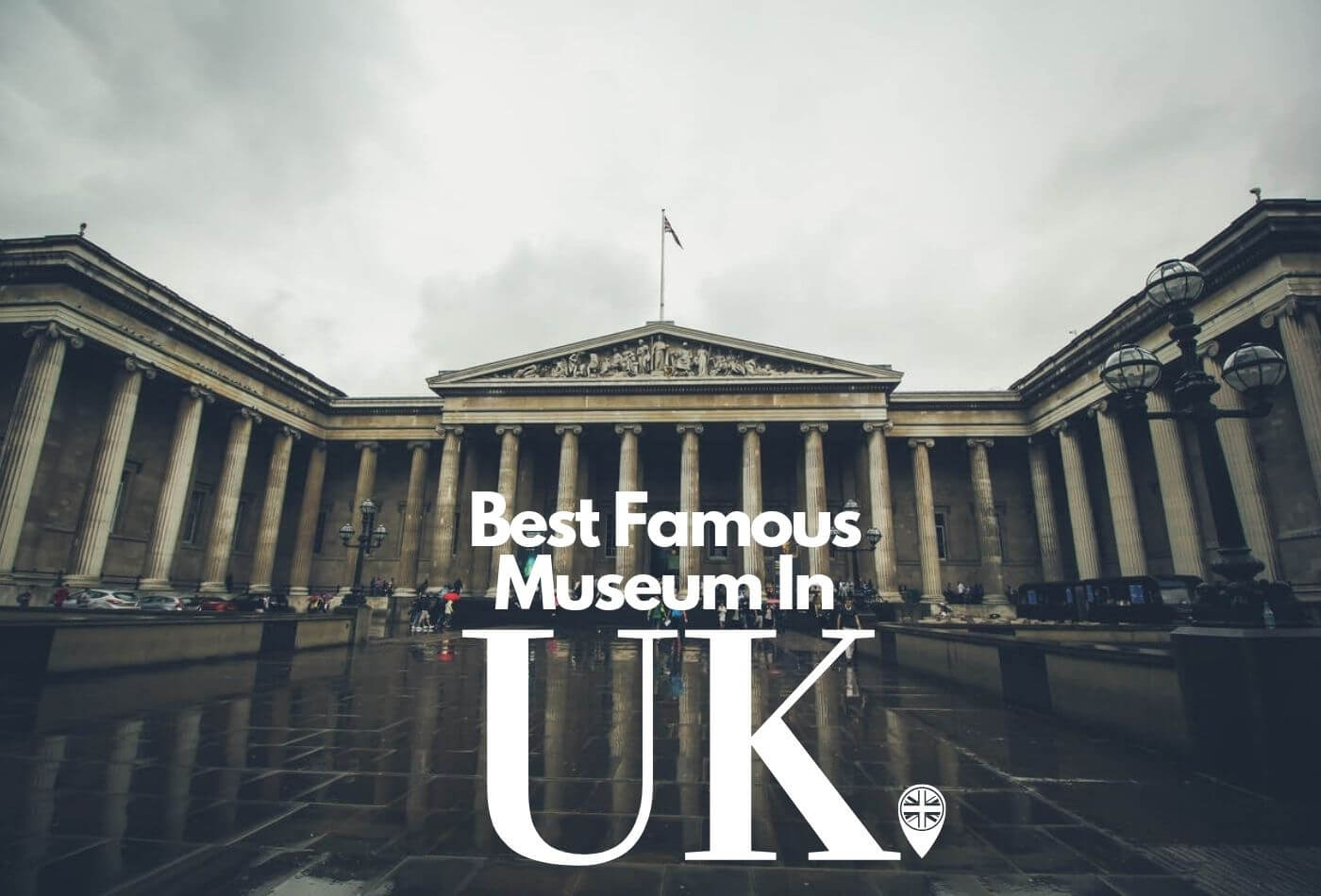 Best Famous Museums In The UK - Exploring Cultural Treasures