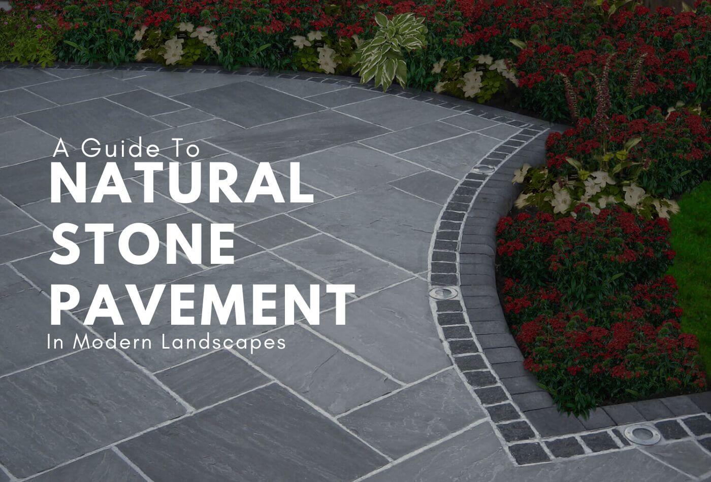 A Guide To Natural Stone Pavement In Modern Landscapes