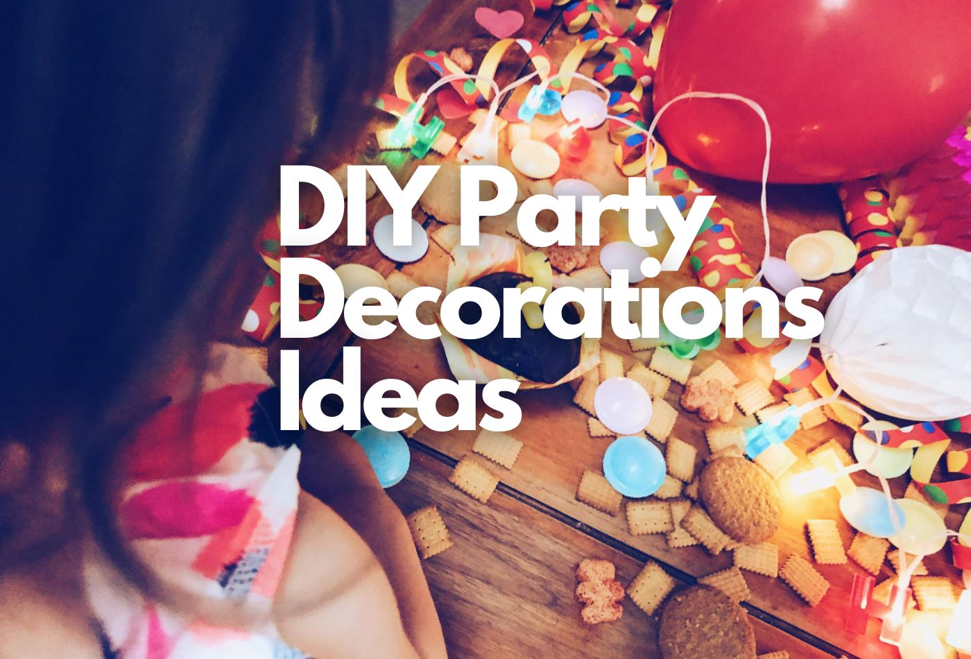 DIY Party Decorations Ideas: Creative & Budget-Friendly Tips