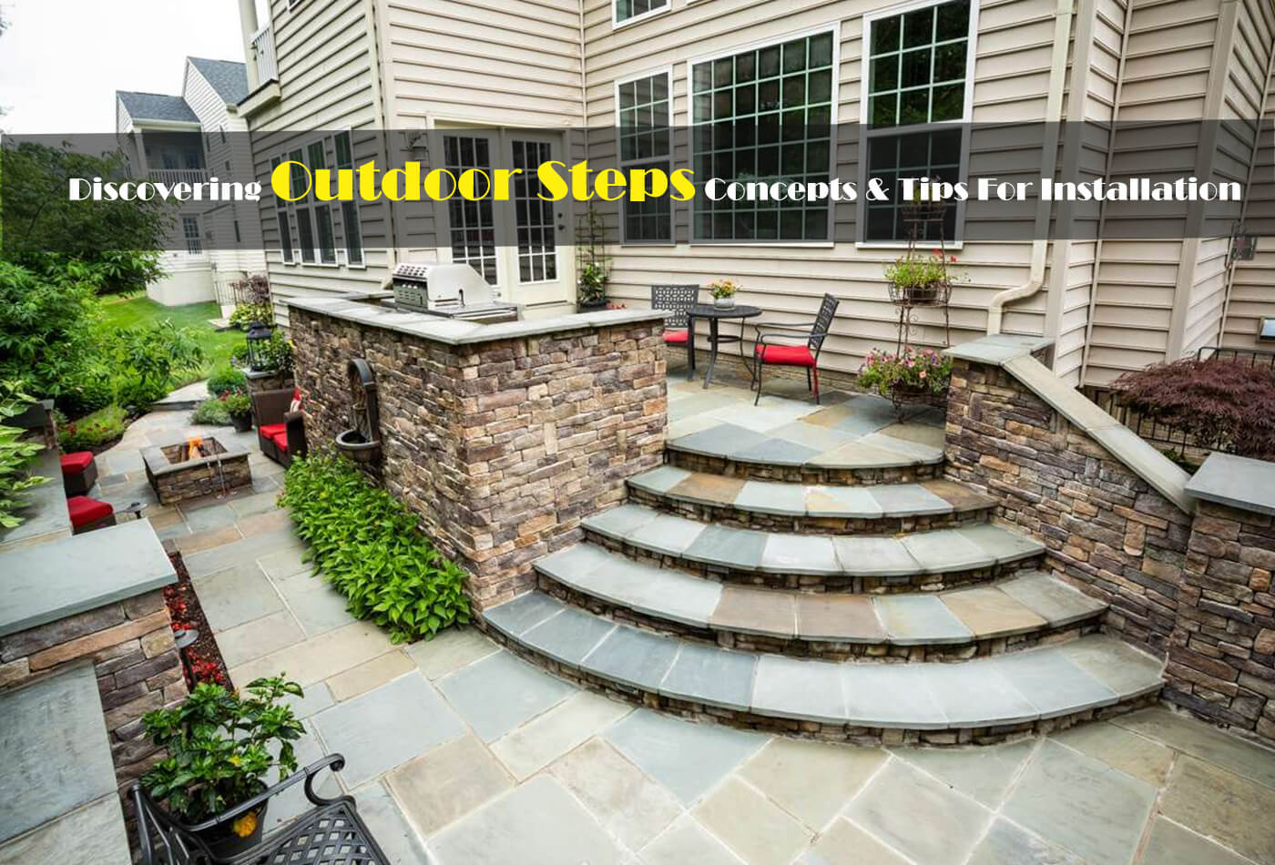 Discovering Outdoor Steps Concepts & Tips For Installation