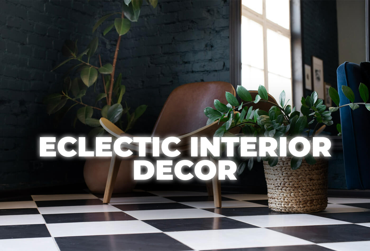 Eclectic Interior Decor: Transform Your Space with Style