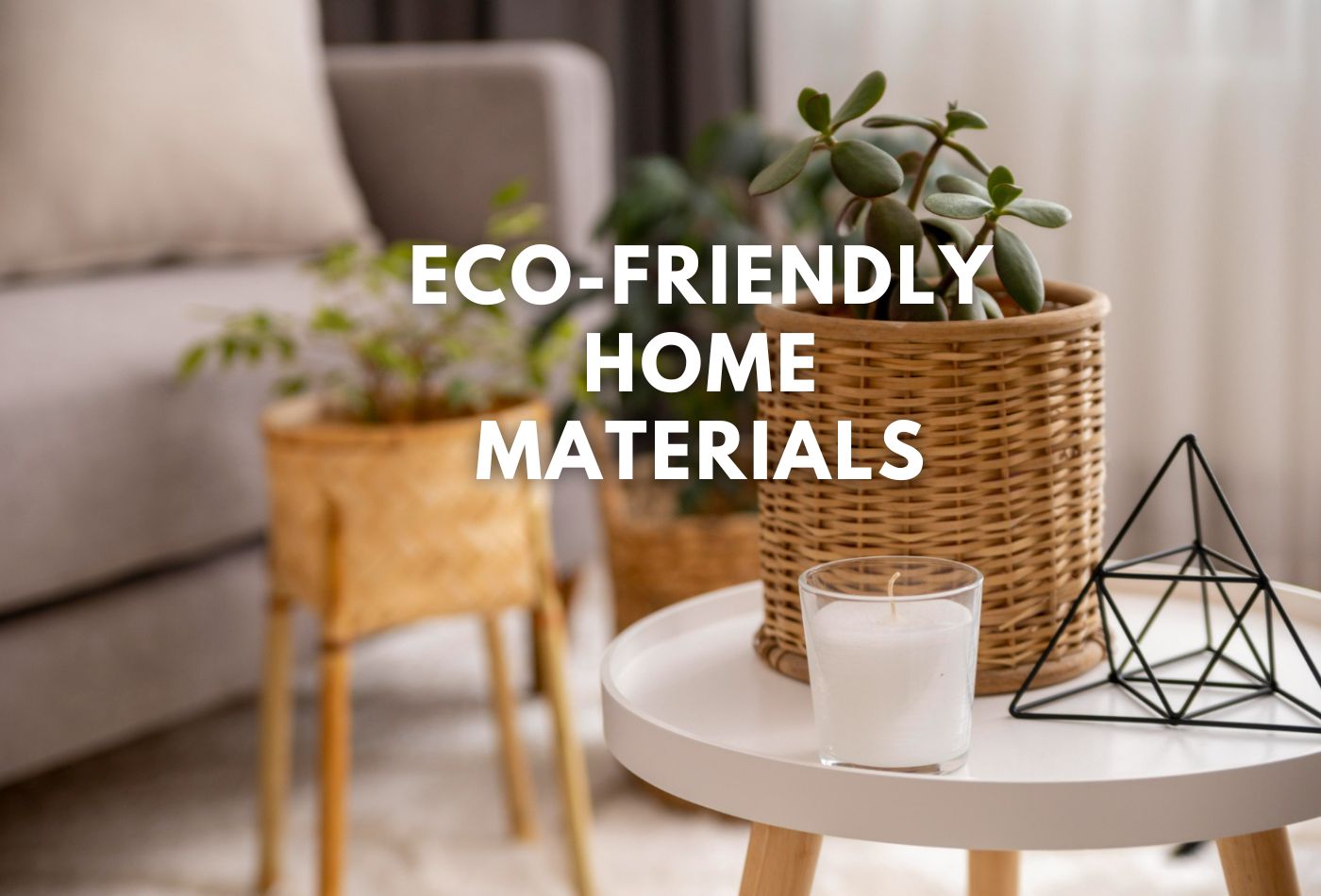 Eco-Friendly Home Materials: Top Sustainable Choices for You