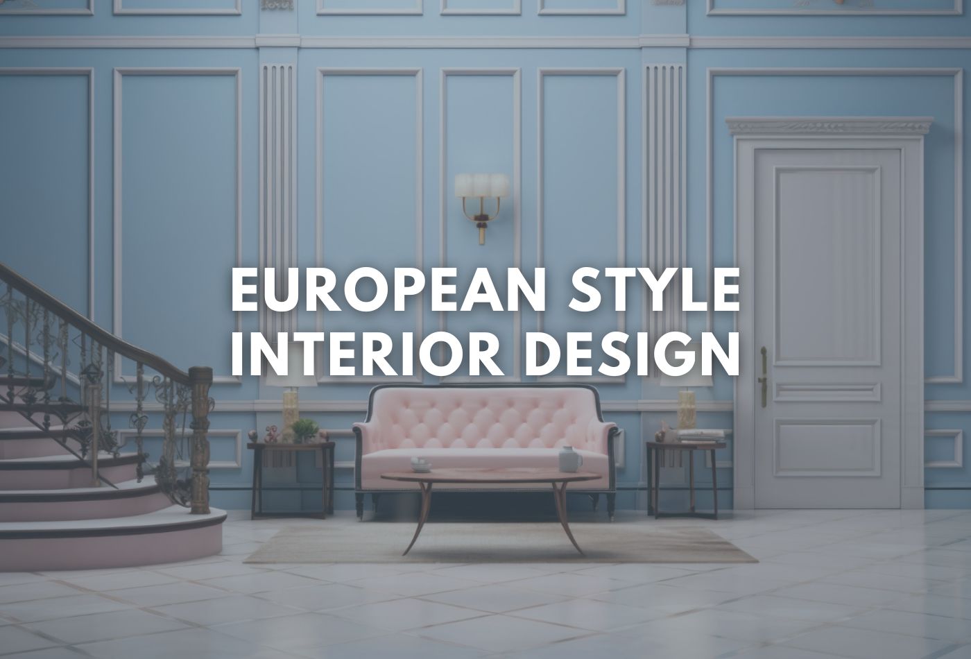 European Style Interior Design for Your Home in 2024