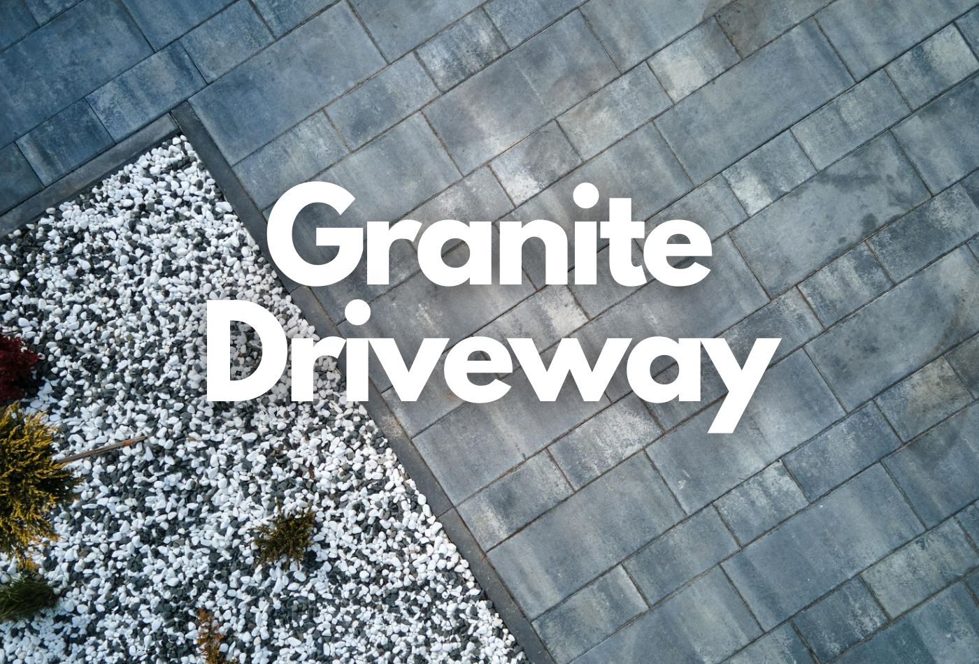 How to Make Your Granite Driveway Look Modern and Luxurious