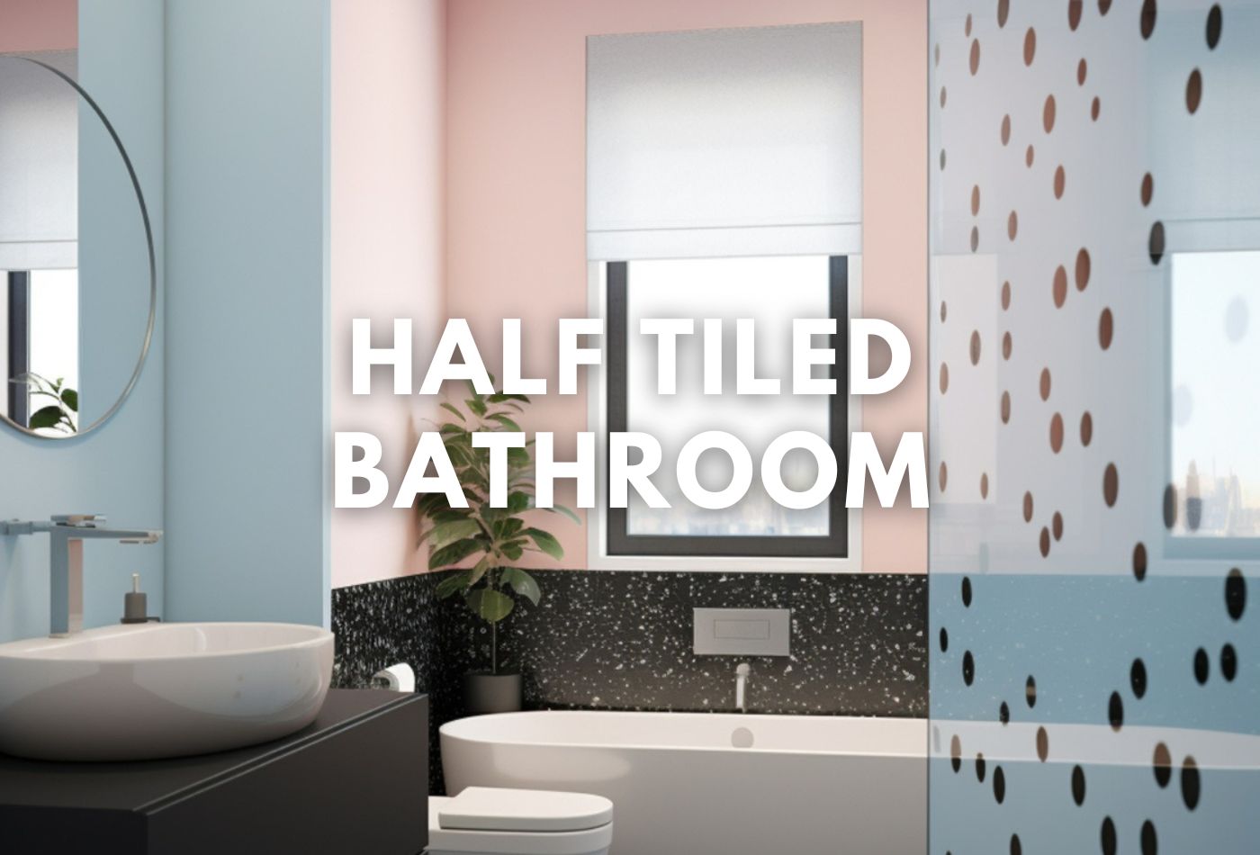 How Half Tiled Bathroom Is Better Than Full Tiled?