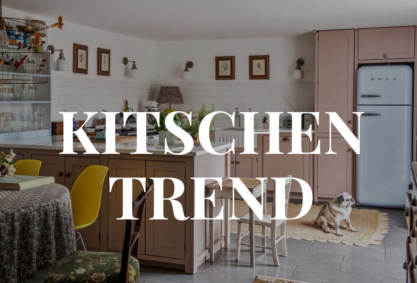Kitschen Trend - Means “Kitschy” + “Kitchen”