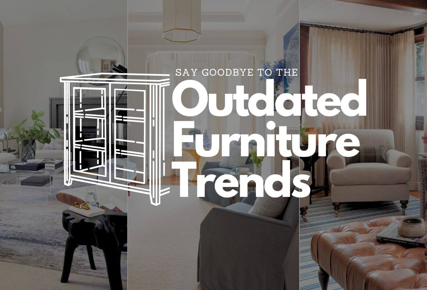 Say Goodbye To The Outdated Furniture Trends!