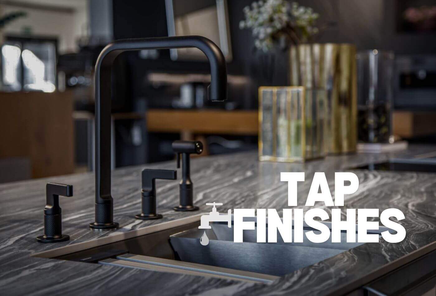 Pick the Best Tap Finishes for Your Bathroom and Kitchen