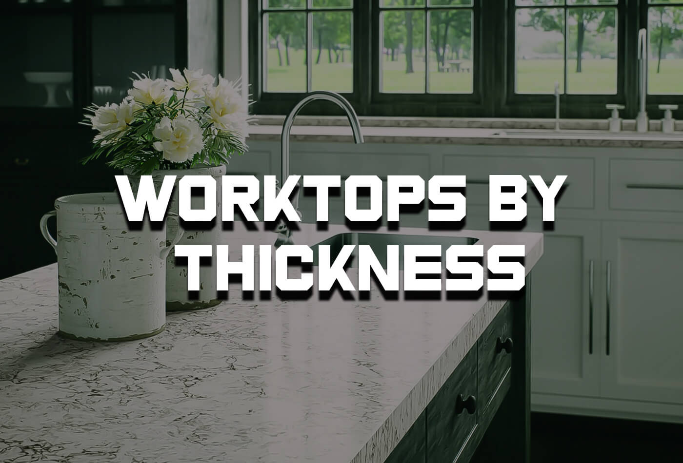 How Worktops By Thickness & Standard Width Works?