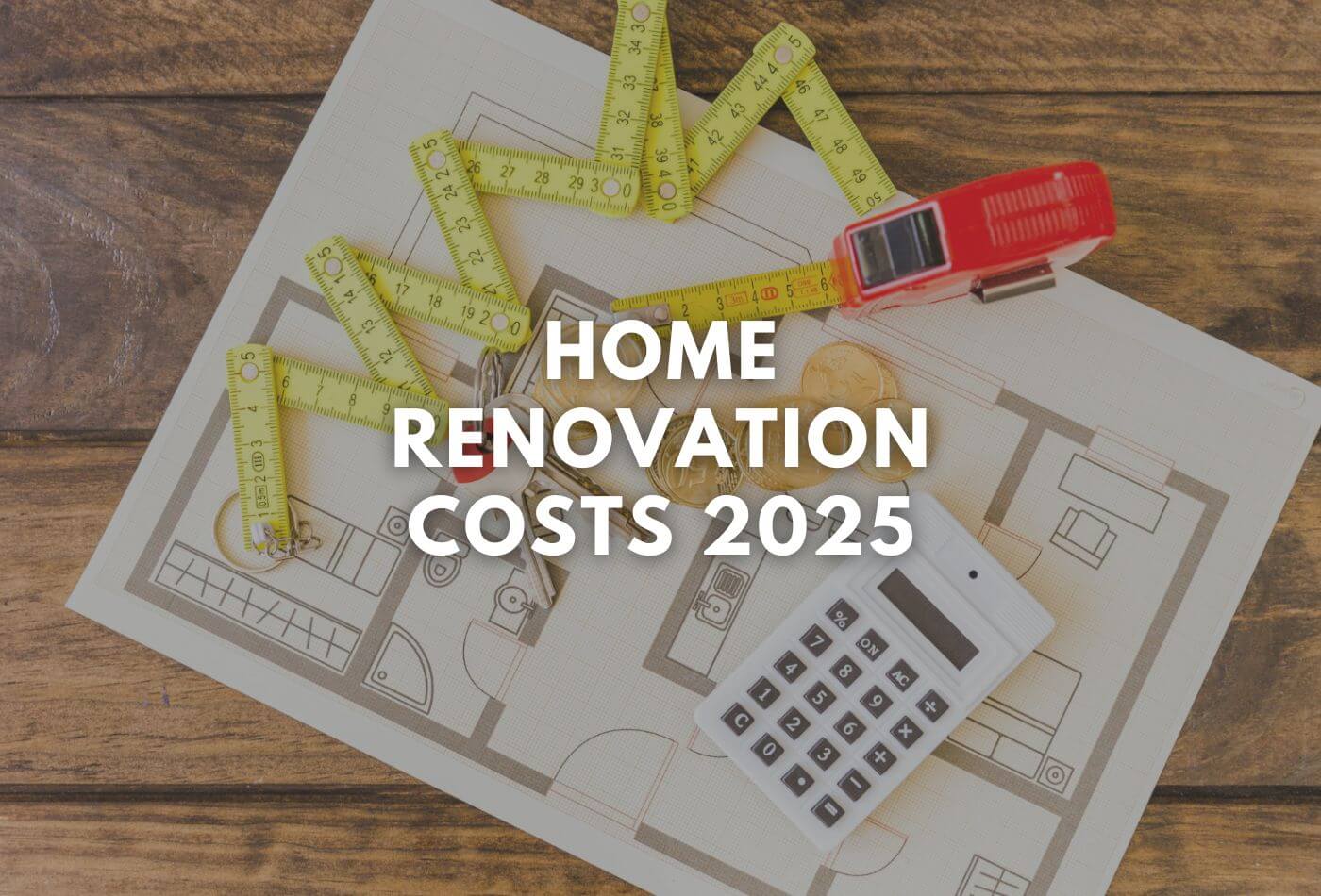 Home Renovation Costs 2025: What to Expect & How to Budget?