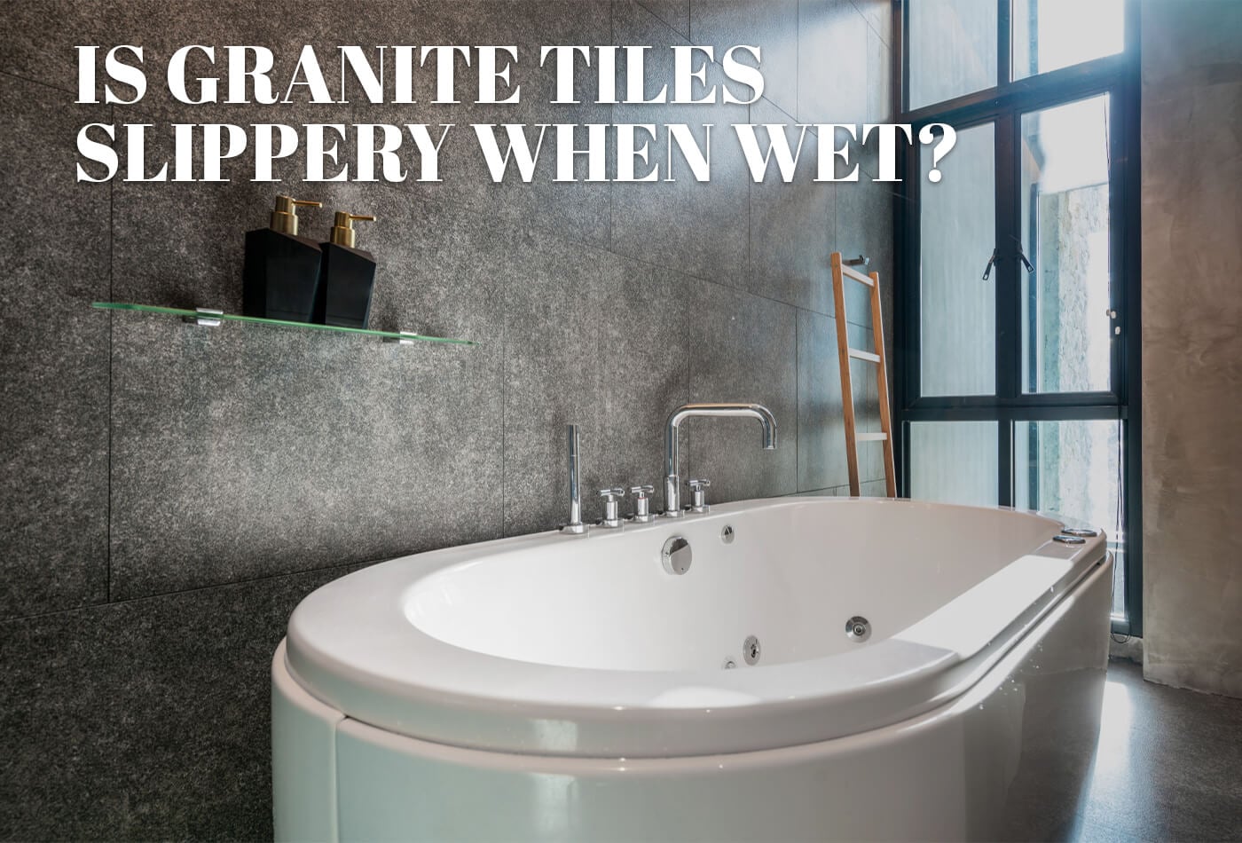 Is Granite Tiles Slippery When Wet? | Kitchens & Bathrooms