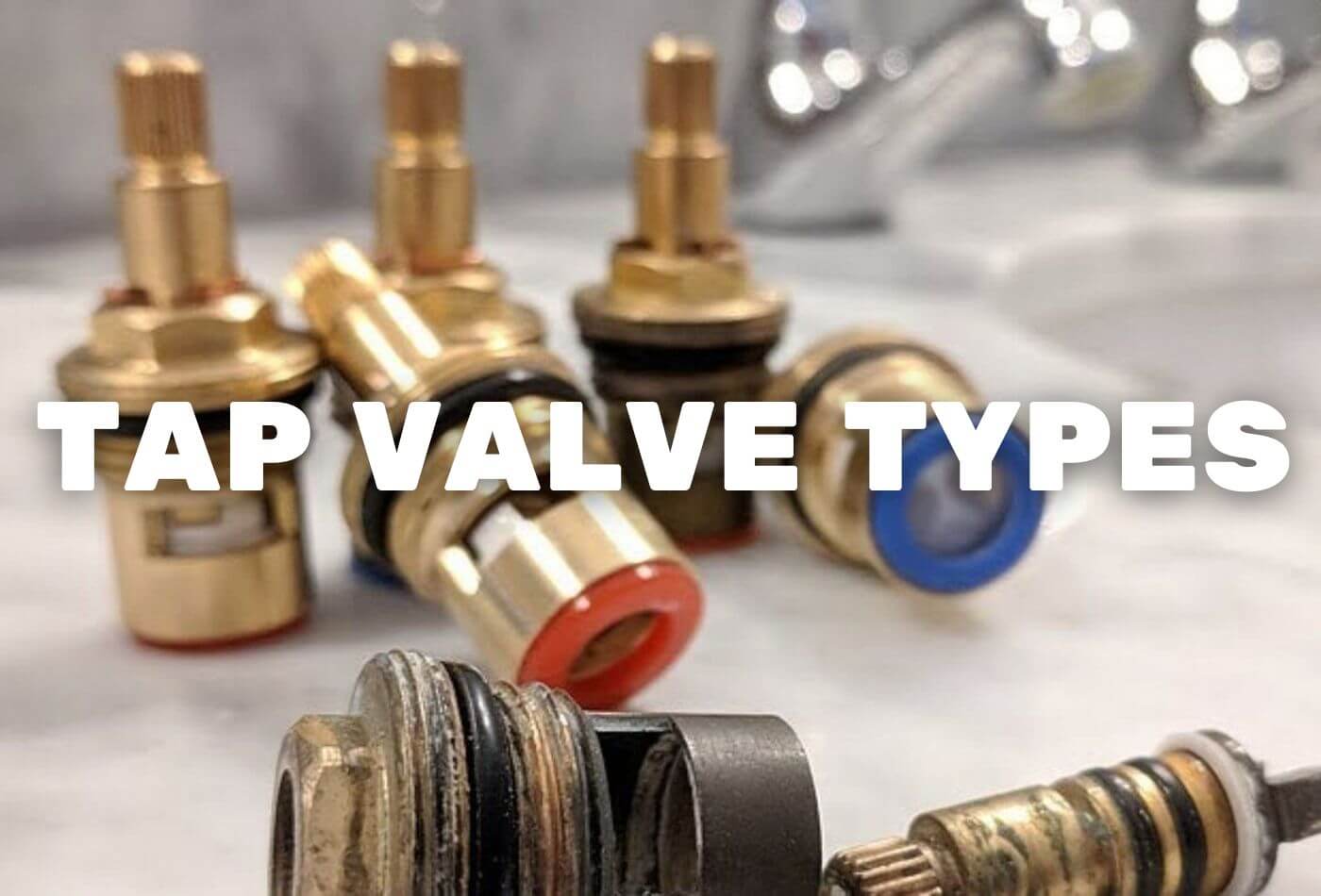 Tap Valve Types Which One Is Right For Your Home 