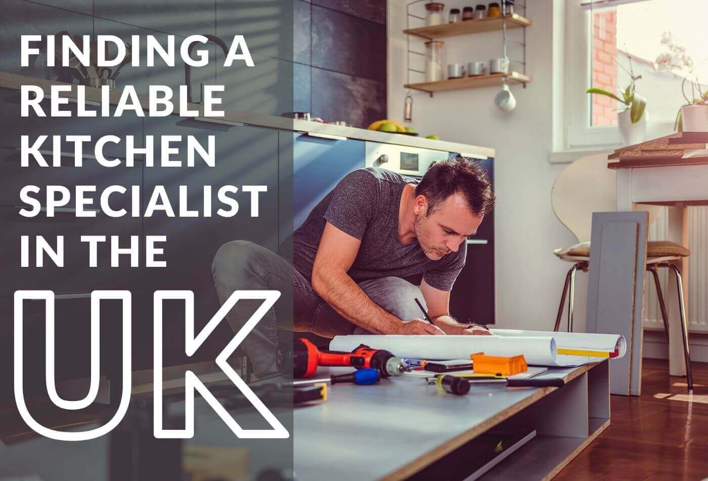 Finding a Reliable Kitchen Specialist in the UK