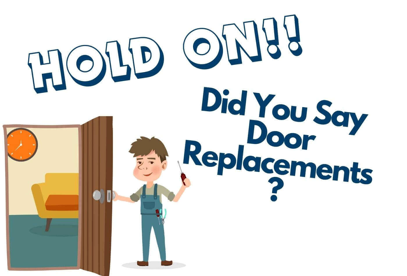 Hold on, Did You Say Door Replacements?