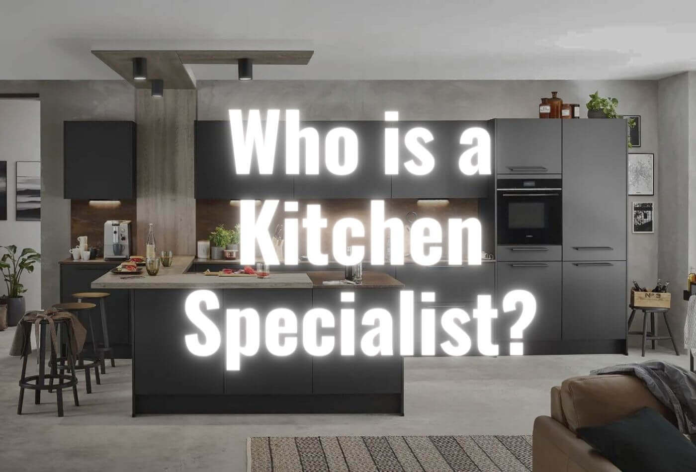Who is a Kitchen Specialist?