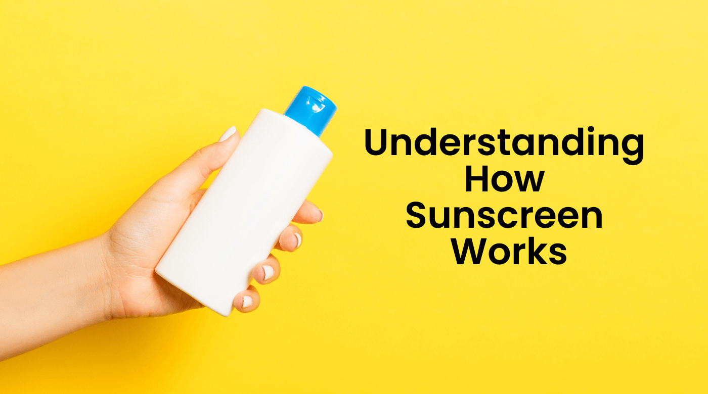 Understanding How Sunscreen Works