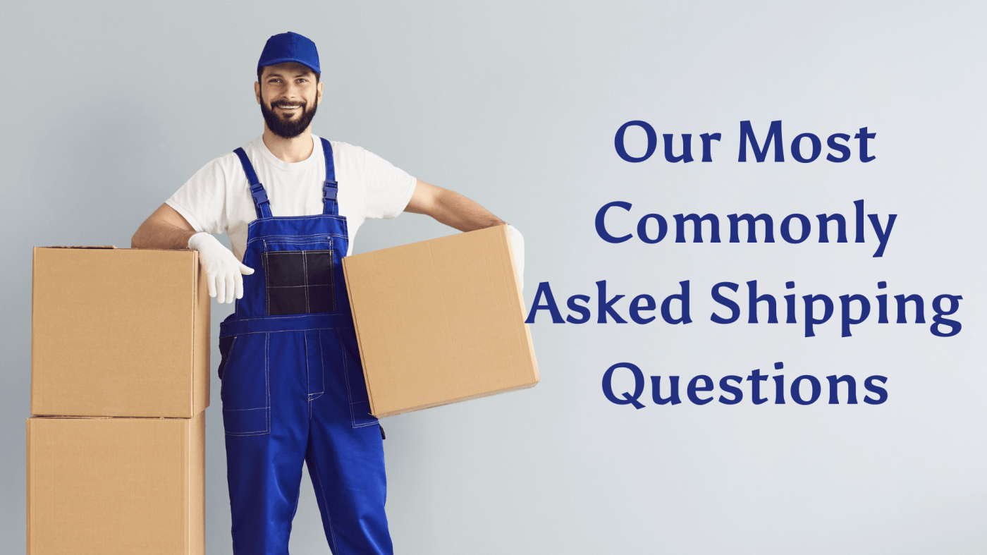 Our Most Commonly Asked Shipping Questions