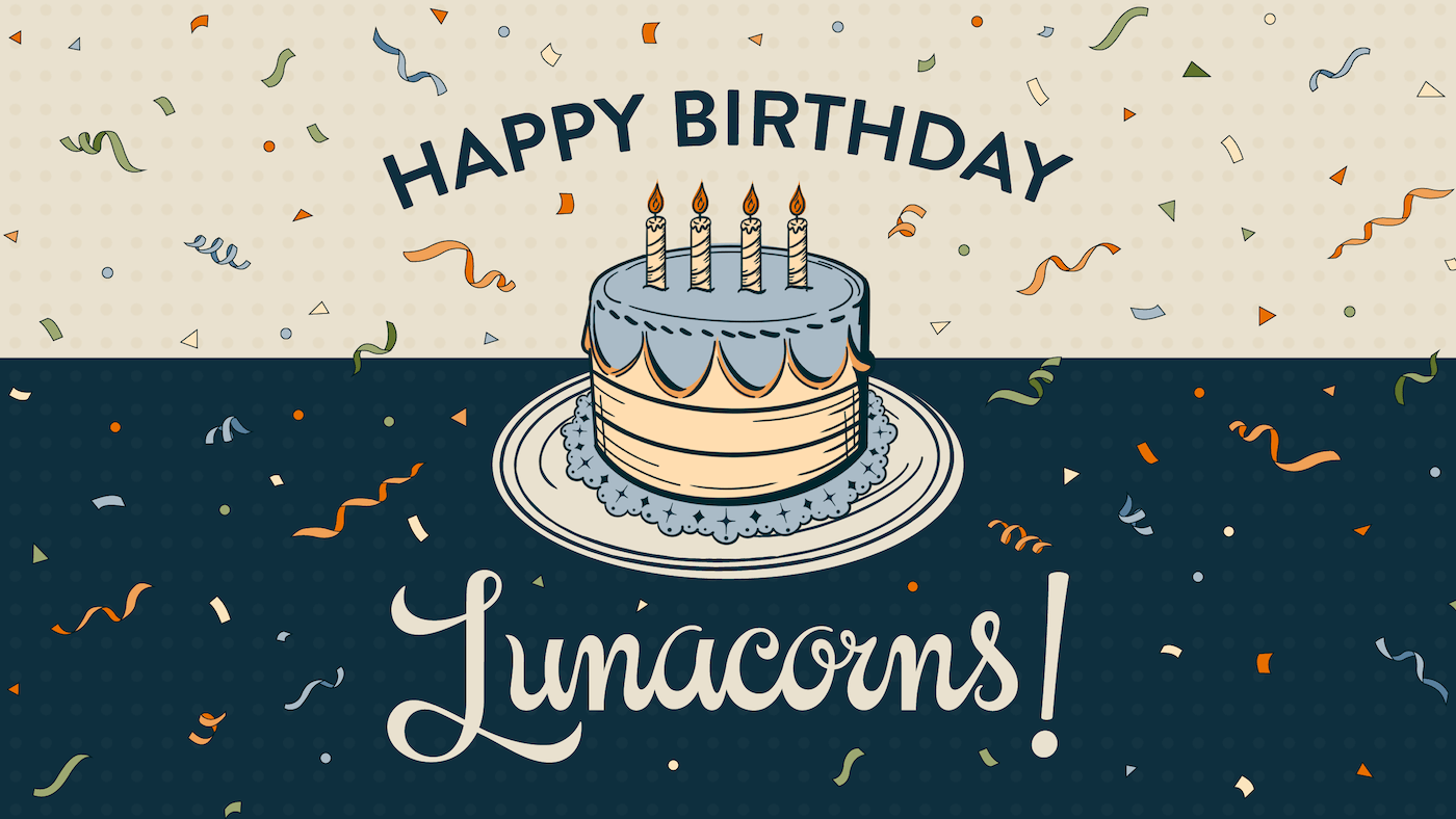 Happy Birthday Lunacorns, Our Lunacorn Era is Now!