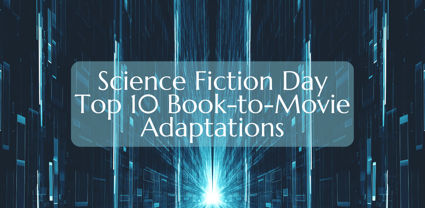 Science Fiction Day Top 10 Book-to-Movie Adaptations