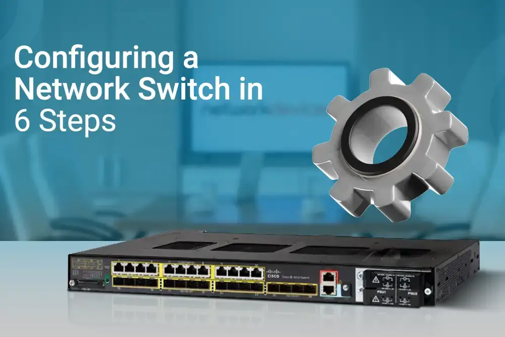 Configuring a Network Switch in 6 Steps