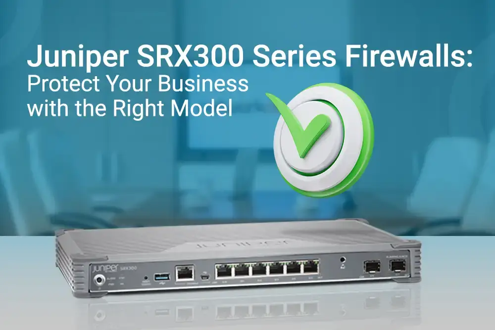 Juniper SRX300 Series Firewalls: Protect Your Business with the Right Model