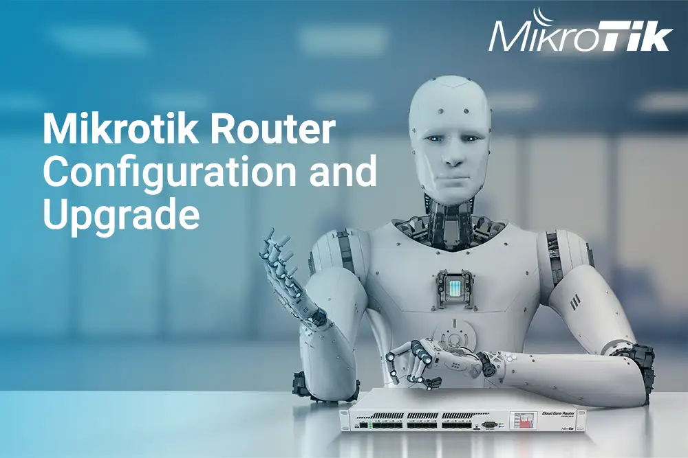 Mikrotik Router Configuration and Upgrade