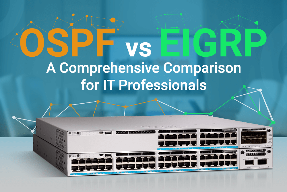 OSPF vs. EIGRP: A Comprehensive Comparison for IT Professionals