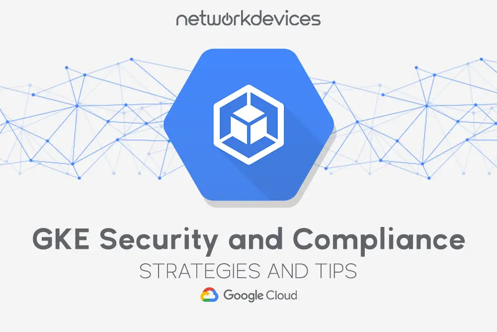 Top GKE Security and Compliance Best Practices (2024)