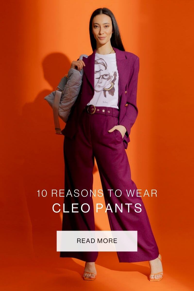 10 Reasons to Invest in a Pair of Cleo Pants