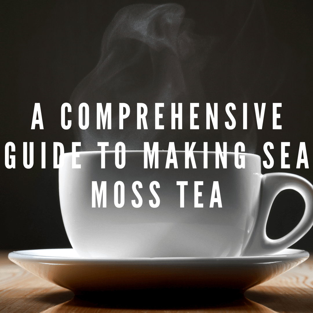 Crafting a Healthful Cup: A Guide to Making Sea Moss Tea