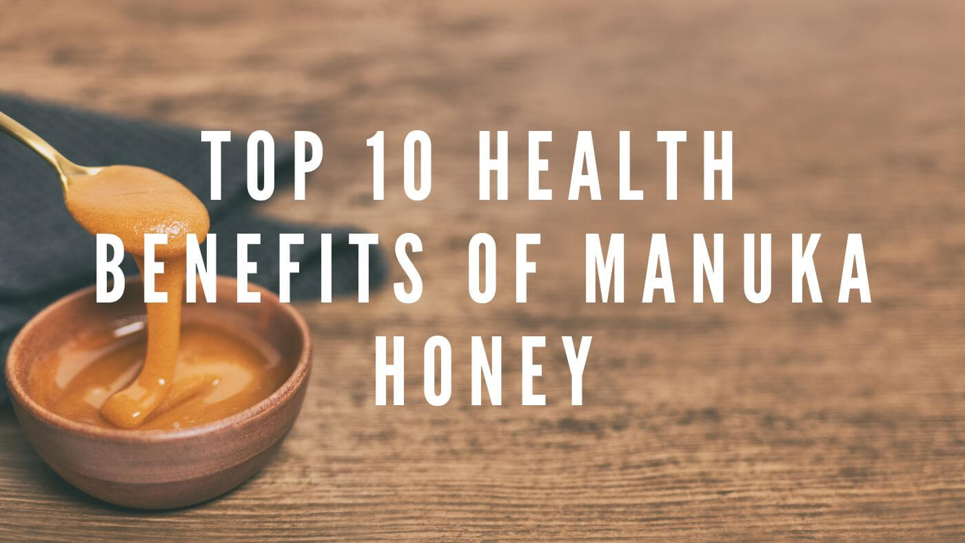 The Top 10 Health Benefits Of Manuka Honey